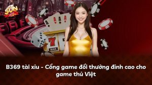 B369 tài xỉu – Cổng game đổi thưởng đỉnh cao cho game thủ Việt