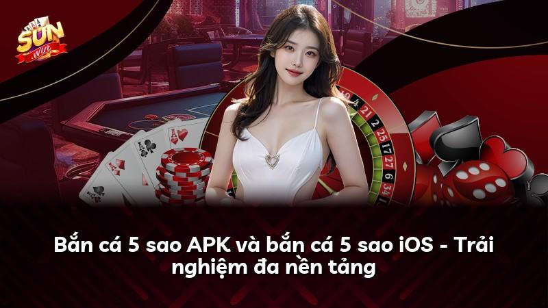 Bắn cá 5 sao APK và bắn cá 5 sao iOS - Trải nghiệm đa nền tảng