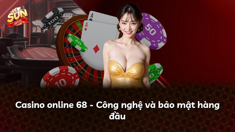 Casino online 68 - Công nghệ và bảo mật hàng đầu