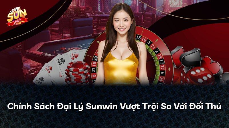Chính Sách Đại Lý Sunwin Vượt Trội So Với Đối Thủ