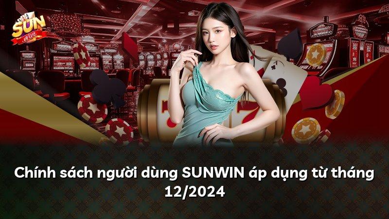 Chính sách người dùng SUNWIN áp dụng từ tháng 12/2024