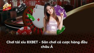 Chơi tài xỉu 8XBET – Sân chơi cá cược hàng đầu châu Á
