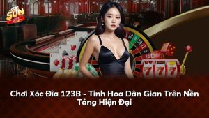 Chơi Xóc Đĩa 123B – Tinh Hoa Dân Gian Trên Nền Tảng Hiện Đại
