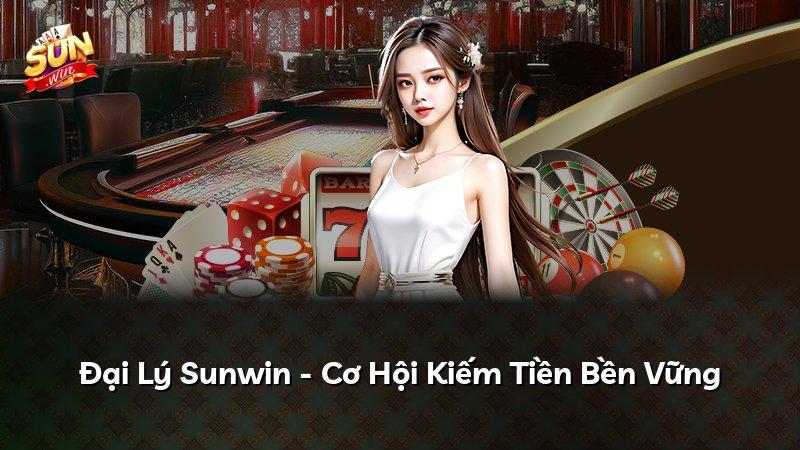 Đại Lý Sunwin - Cơ Hội Kiếm Tiền Bền Vững
