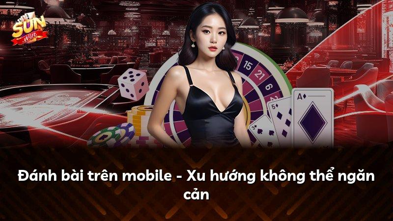 Đánh bài trên mobile - Xu hướng không thể ngăn cản