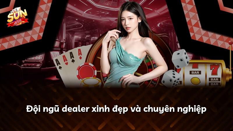 Đội ngũ dealer xinh đẹp và chuyên nghiệp