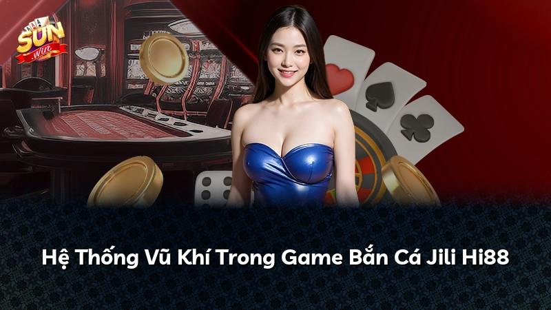 Hệ Thống Vũ Khí Trong Game Bắn Cá Jili Hi88