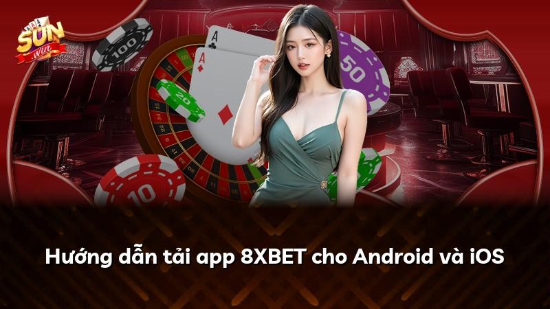 Hướng dẫn tải app 8XBET cho Android và iOS