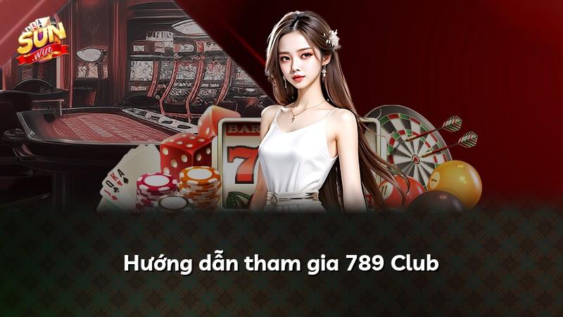 Hướng dẫn tham gia 789 Club