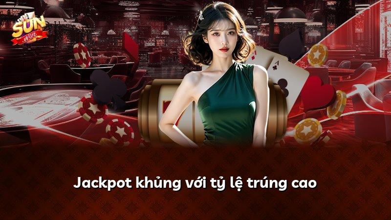 Jackpot khủng với tỷ lệ trúng cao