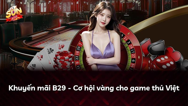 Khuyến mãi B29 - Cơ hội vàng cho game thủ Việt