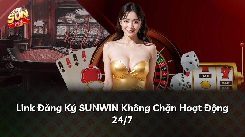 Link Đăng Ký SUNWIN Không Chặn Hoạt Động 24/7