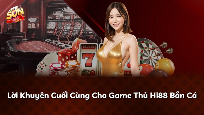 Lời Khuyên Cuối Cùng Cho Game Thủ Hi88 Bắn Cá