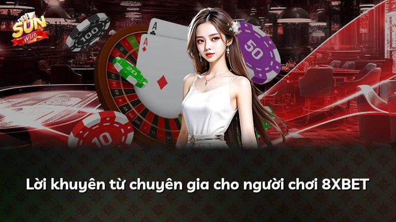 Lời khuyên từ chuyên gia cho người chơi 8XBET