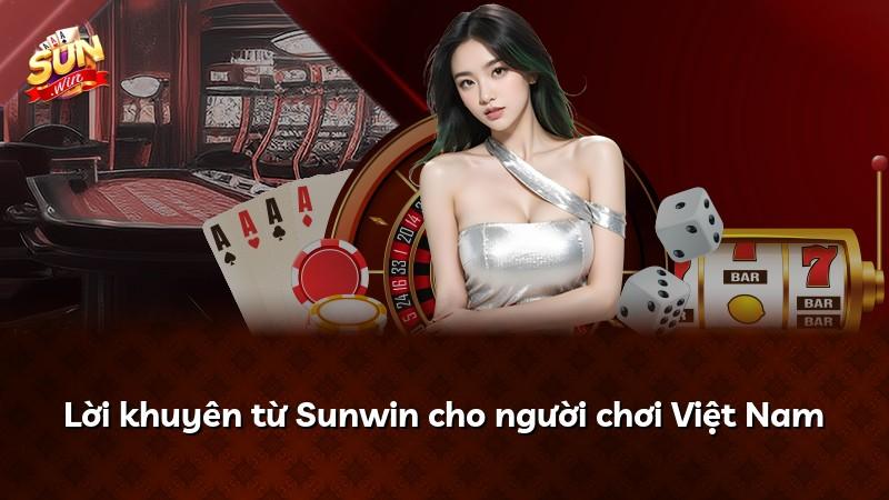 Lời khuyên từ Sunwin cho người chơi Việt Nam