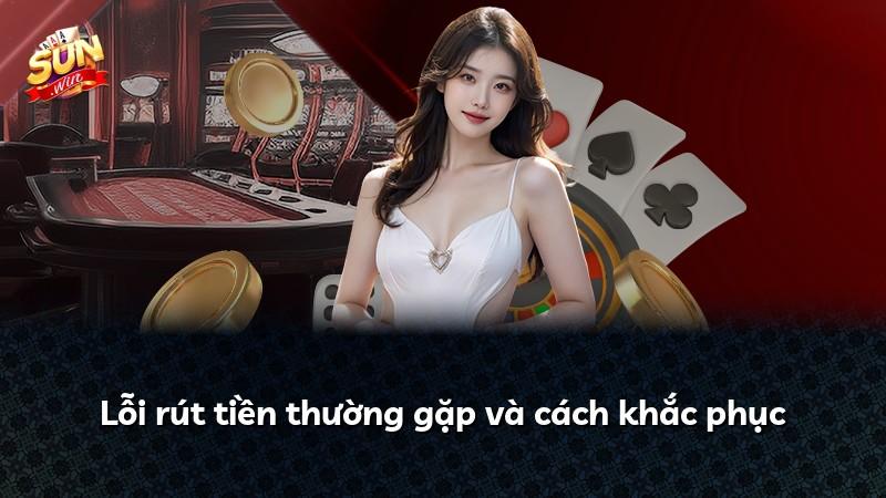 Lỗi rút tiền thường gặp và cách khắc phục