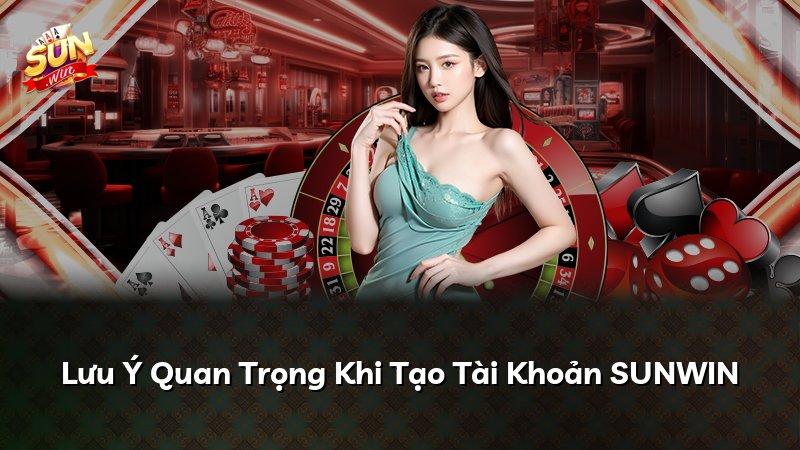 Lưu Ý Quan Trọng Khi Tạo Tài Khoản SUNWIN