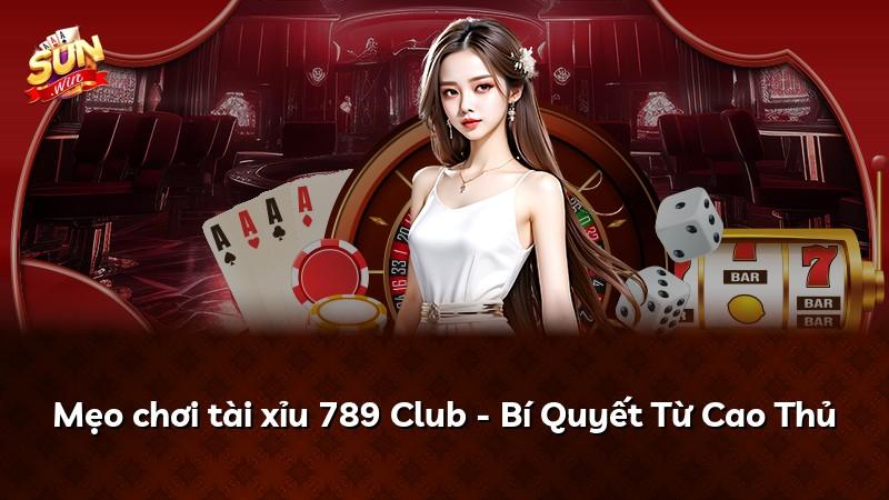 Mẹo chơi tài xỉu 789 Club - Bí Quyết Từ Cao Thủ