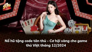 Nổ hũ tặng code tân thủ – Cơ hội vàng cho game thủ Việt tháng 12/2024