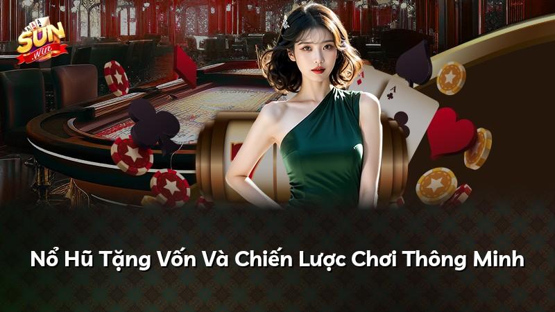 Nổ Hũ Tặng Vốn Và Chiến Lược Chơi Thông Minh