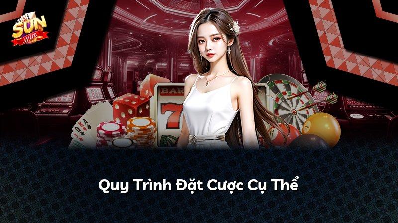 Quy Trình Đặt Cược Cụ Thể