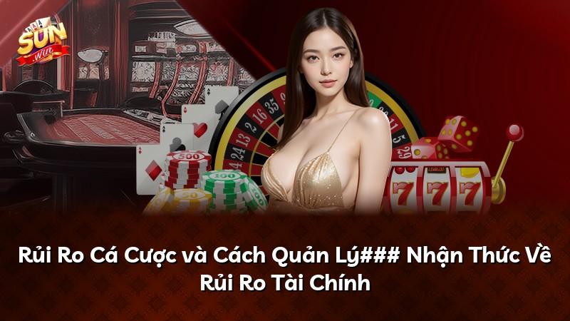 Rủi Ro Cá Cược và Cách Quản Lý### Nhận Thức Về Rủi Ro Tài Chính
