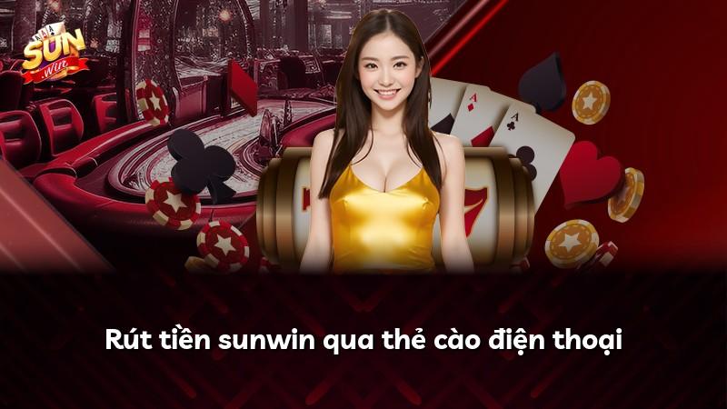 Rút tiền sunwin qua thẻ cào điện thoại