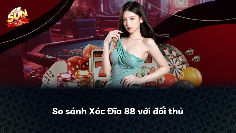 So sánh Xóc Đĩa 88 với đối thủ