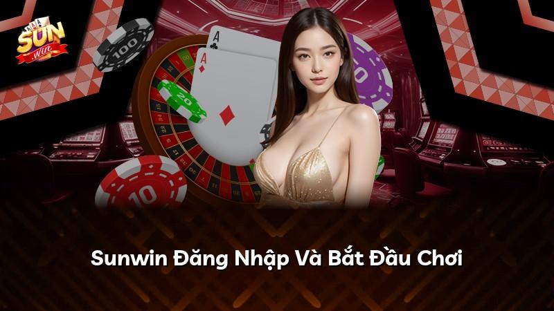Sunwin Đăng Nhập Và Bắt Đầu Chơi