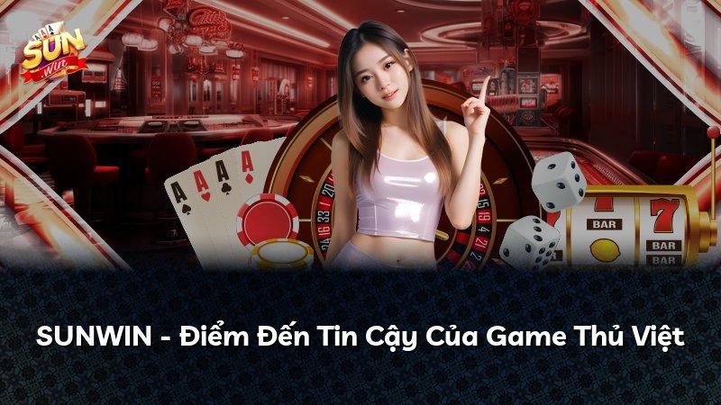 SUNWIN - Điểm Đến Tin Cậy Của Game Thủ Việt