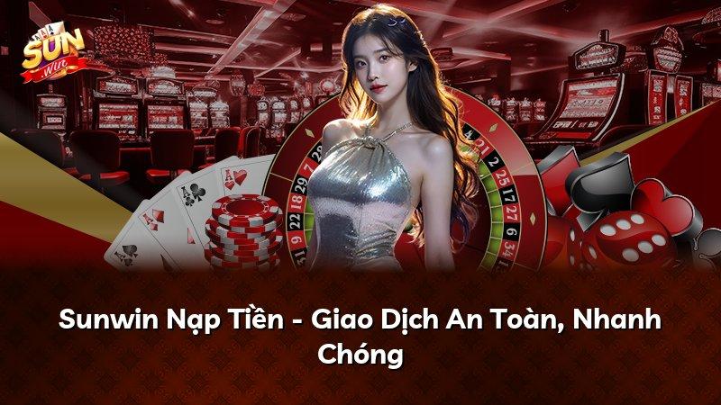 Sunwin Nạp Tiền - Giao Dịch An Toàn, Nhanh Chóng
