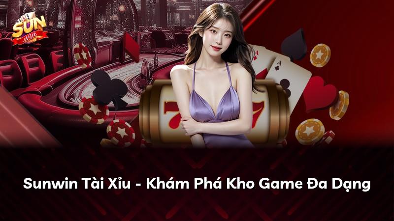 Sunwin Tài Xỉu - Khám Phá Kho Game Đa Dạng