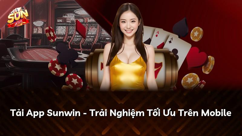 Tải App Sunwin - Trải Nghiệm Tối Ưu Trên Mobile