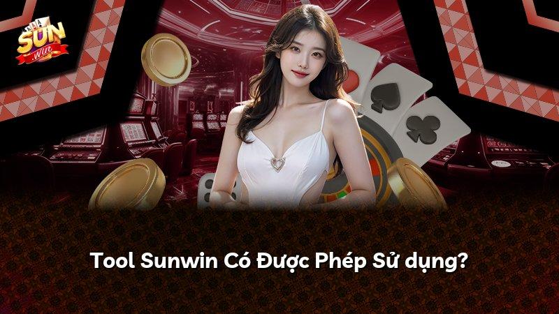 Tool Sunwin Có Được Phép Sử dụng?