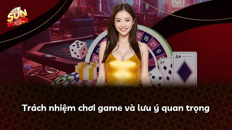 Trách nhiệm chơi game và lưu ý quan trọng