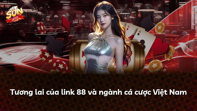 Tương lai của link 88 và ngành cá cược Việt Nam