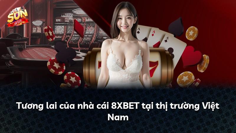 Tương lai của nhà cái 8XBET tại thị trường Việt Nam