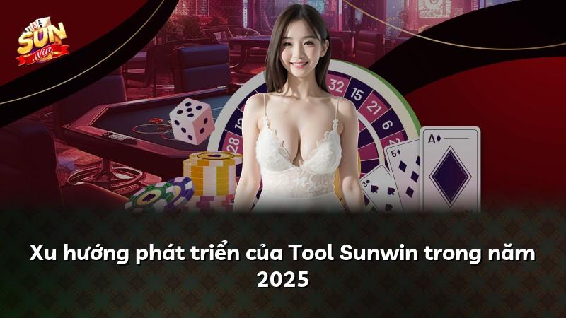 Xu hướng phát triển của Tool Sunwin trong năm 2025